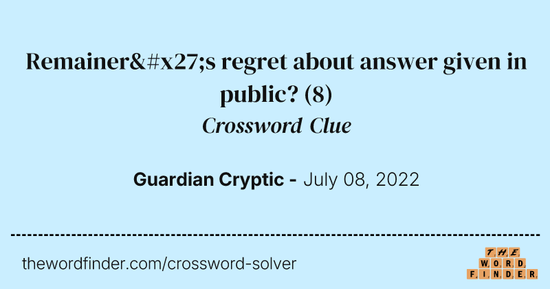 Remainer's regret about answer given in public? crossword clue image