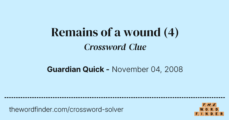 Remains of a wound crossword clue image