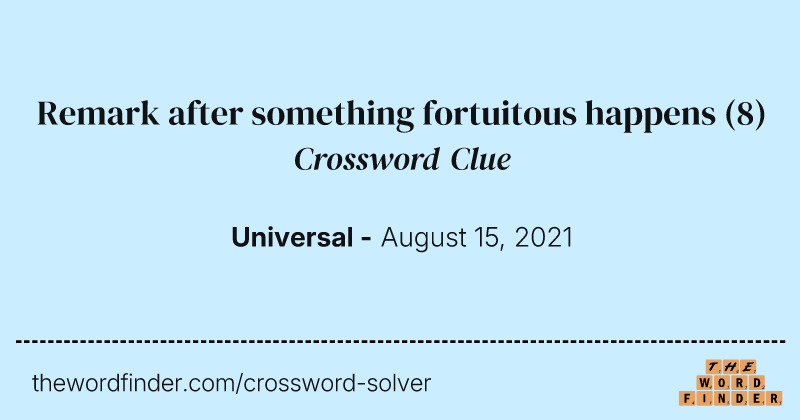 Remark after something fortuitous happens crossword clue image