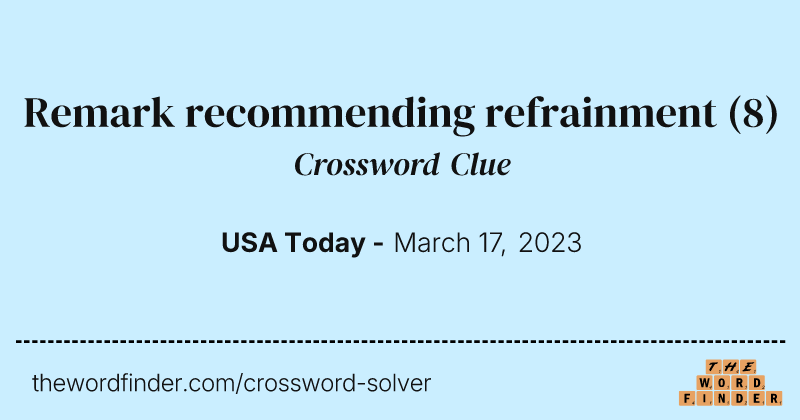 Remark recommending refrainment crossword clue image