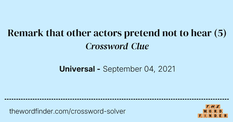 Remark that other actors pretend not to hear crossword clue image