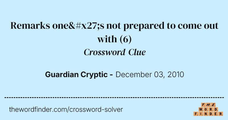 Remarks one's not prepared to come out with crossword clue image