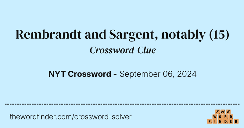 Rembrandt and Sargent, notably crossword clue image