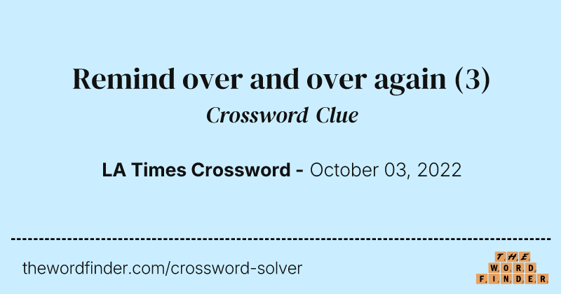Remind over and over again crossword clue image
