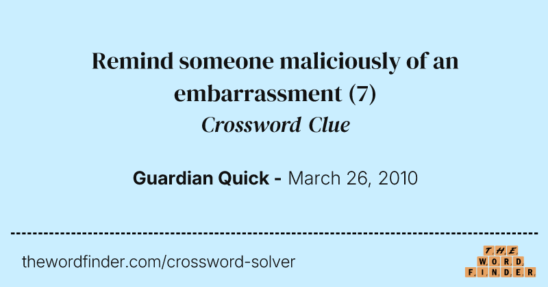 Remind someone maliciously of an embarrassment crossword clue image