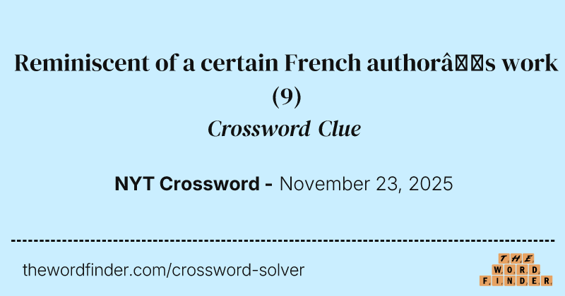 Reminiscent of a certain French author’s work crossword clue image