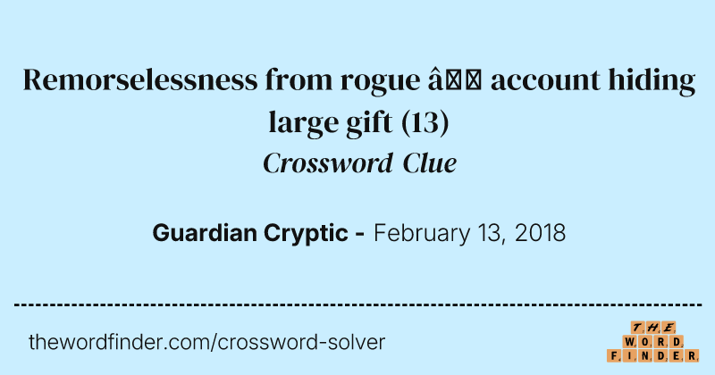 Remorselessness from rogue — account hiding large gift crossword clue image