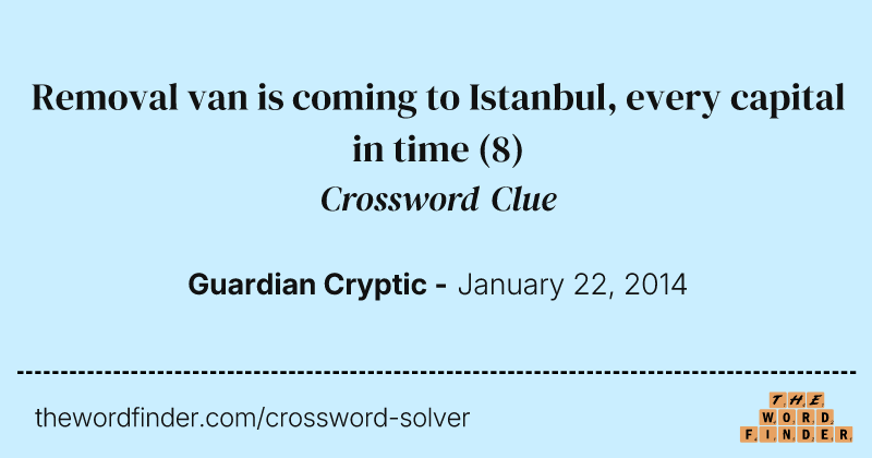 Removal van is coming to Istanbul, every capital in time crossword clue image