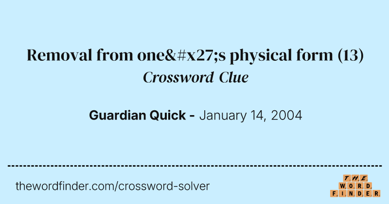 Removal from one's physical form crossword clue image