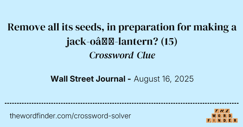 Remove all its seeds, in preparation for making a jack-o’-lantern? crossword clue image