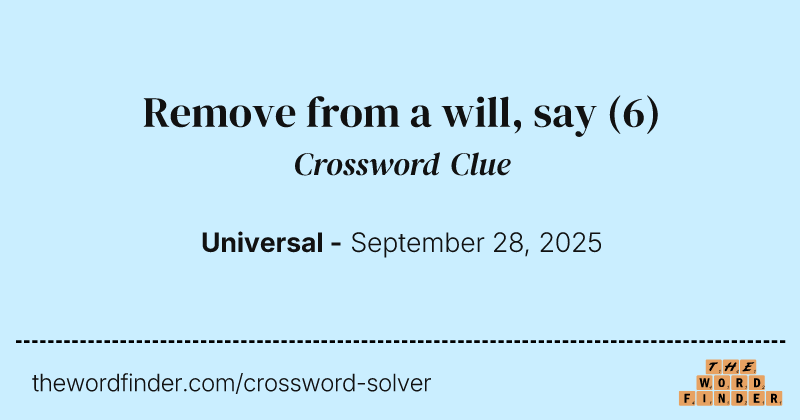 Remove from a will, say crossword clue image