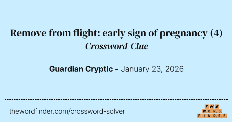 Remove from flight: early sign of pregnancy crossword clue image