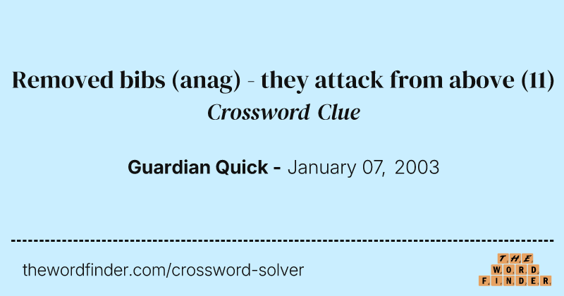 Removed bibs (anag) - they attack from above crossword clue image