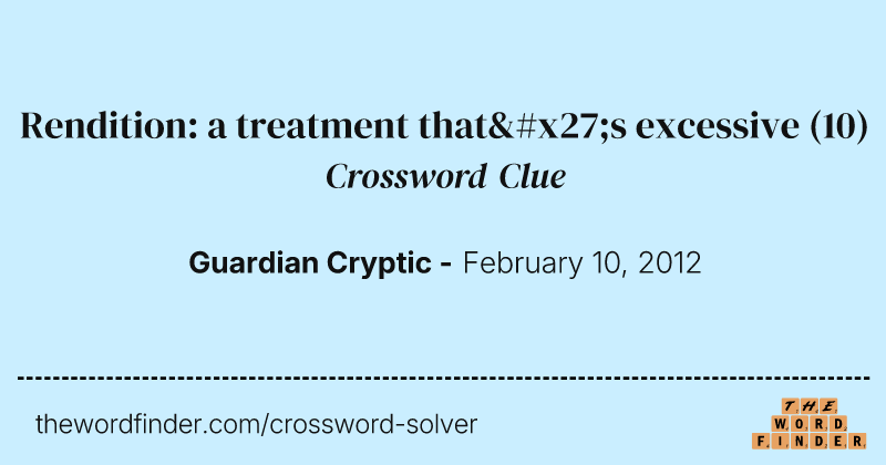 Rendition: a treatment that's excessive crossword clue image