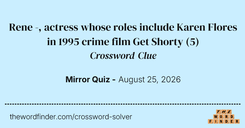 Rene -, actress whose roles include Karen Flores in 1995 crime film Get Shorty crossword clue image