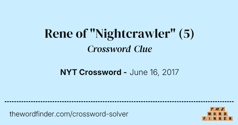Rene of "Nightcrawler" crossword clue image