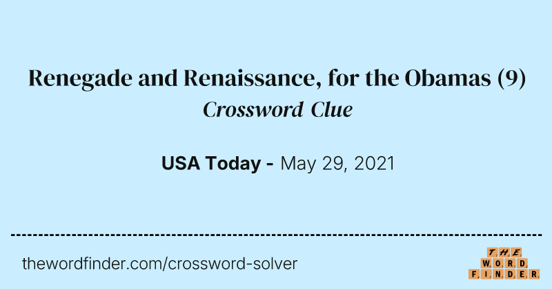 Renegade and Renaissance, for the Obamas crossword clue image