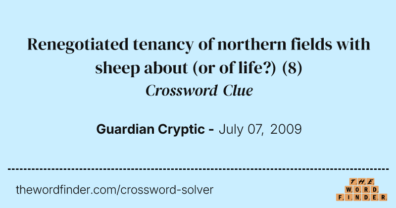 Renegotiated tenancy of northern fields with sheep about (or of life?) crossword clue image