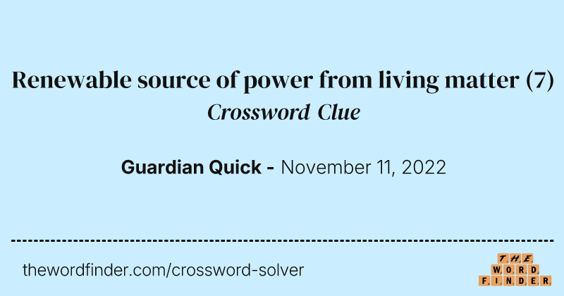 Renewable source of power from living matter crossword clue image