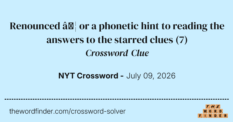 Renounced … or a phonetic hint to reading the answers to the starred clues crossword clue image