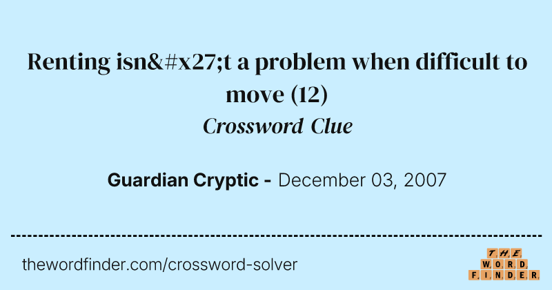 Renting isn't a problem when difficult to move crossword clue image