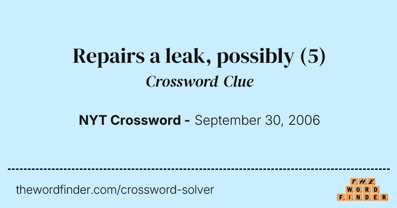 Repairs a leak, possibly crossword clue image
