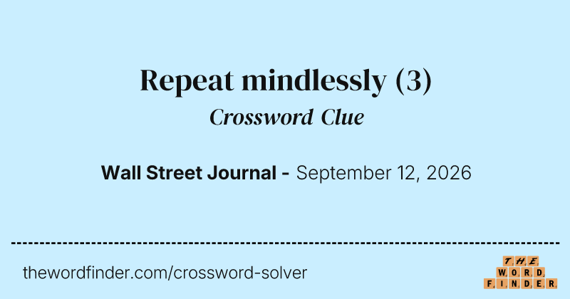 Repeat mindlessly crossword clue image