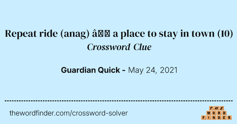Repeat ride (anag) — a place to stay in town crossword clue image