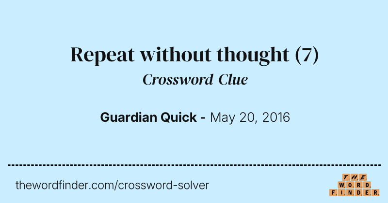 Repeat without thought crossword clue image