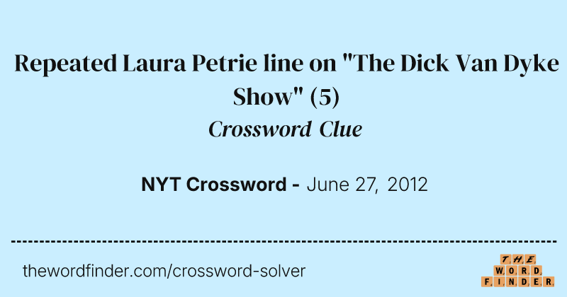 Repeated Laura Petrie line on "The Dick Van Dyke Show" crossword clue image