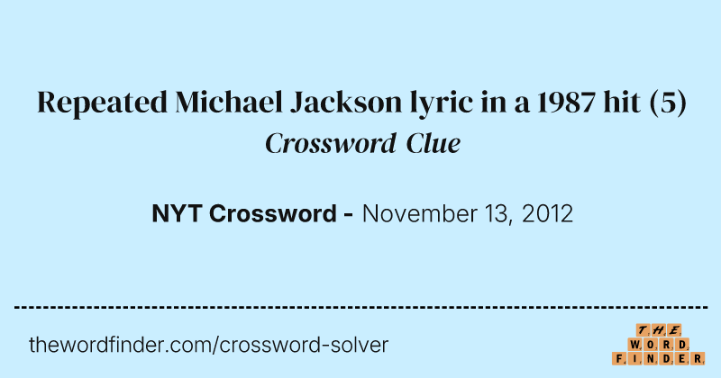 Repeated Michael Jackson lyric in a 1987 hit crossword clue image