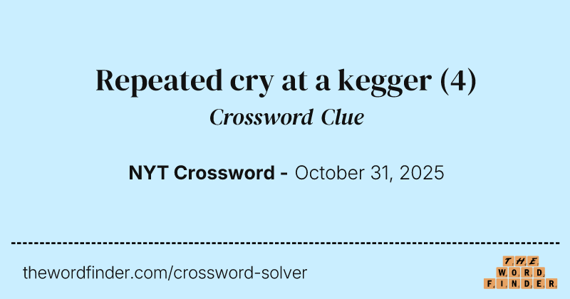 Repeated cry at a kegger crossword clue image