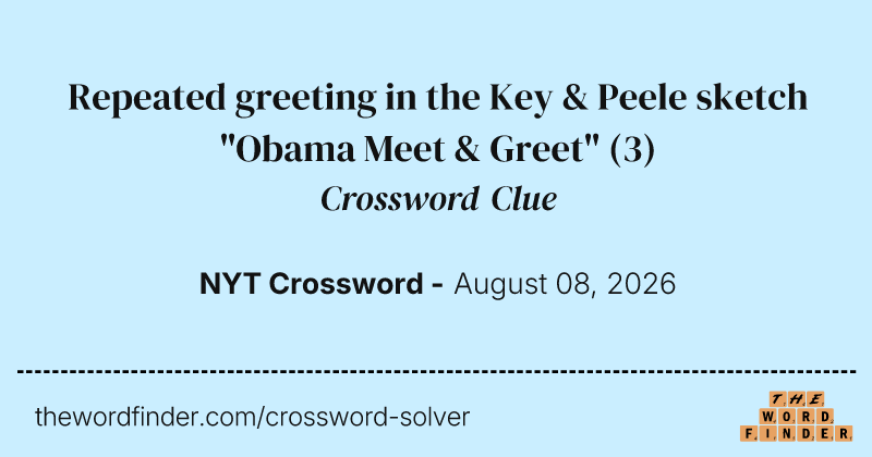 Repeated greeting in the Key & Peele sketch "Obama Meet & Greet" crossword clue image