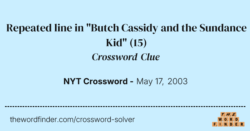 Repeated line in "Butch Cassidy and the Sundance Kid" crossword clue image