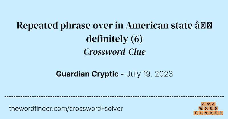 Repeated phrase over in American state — definitely crossword clue image