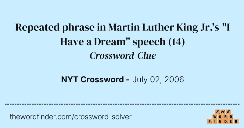 Repeated phrase in Martin Luther King Jr.'s "I Have a Dream" speech crossword clue image