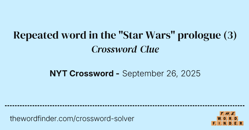 Repeated word in the "Star Wars" prologue crossword clue image