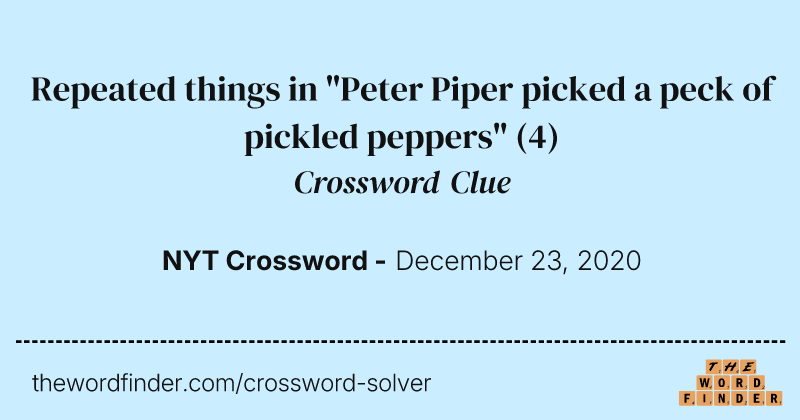 Repeated things in "Peter Piper picked a peck of pickled peppers" crossword clue image