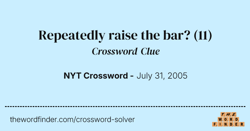 Repeatedly raise the bar? crossword clue image