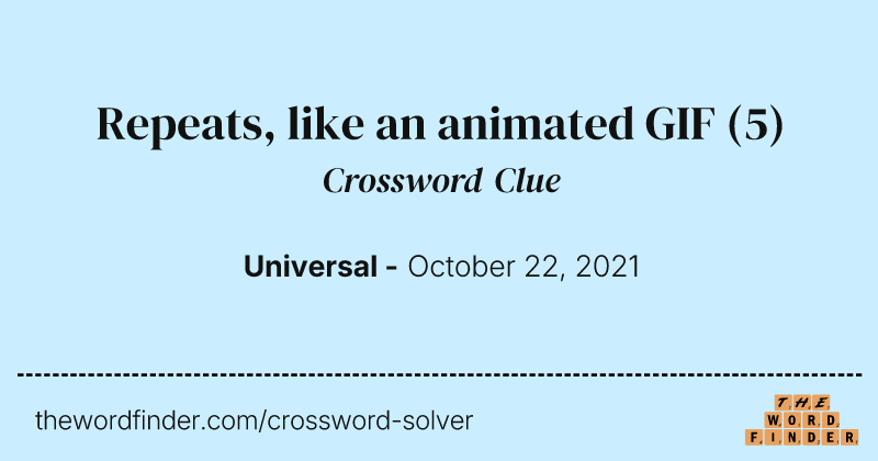 Repeats, like an animated GIF crossword clue image