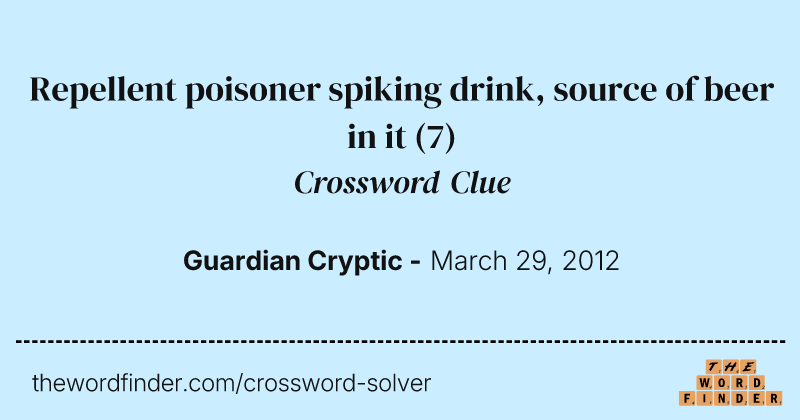 Repellent poisoner spiking drink, source of beer in it crossword clue image