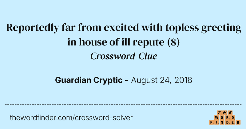 Reportedly far from excited with topless greeting in house of ill repute crossword clue image