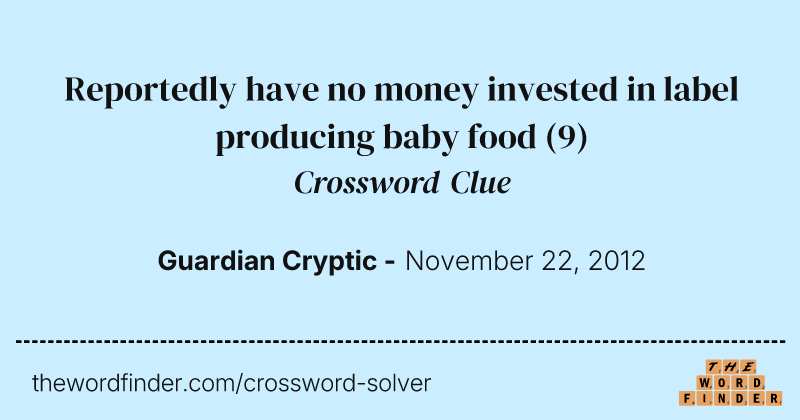 Reportedly have no money invested in label producing baby food crossword clue image