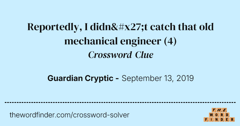Reportedly, I didn't catch that old mechanical engineer crossword clue image