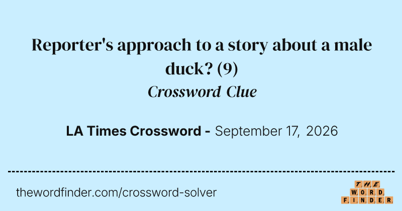 Reporter's approach to a story about a male duck? crossword clue image