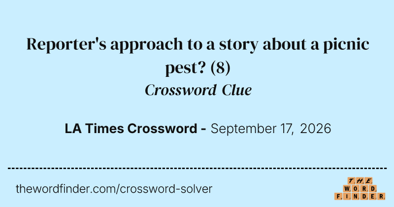 Reporter's approach to a story about a picnic pest? crossword clue image