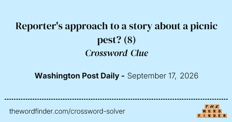 Reporter's approach to a story about a picnic pest? crossword clue image