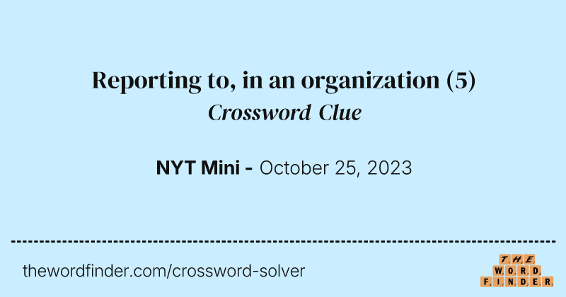 Reporting to, in an organization crossword clue image