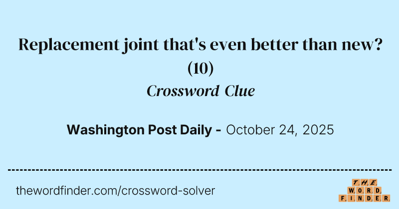 Replacement joint that's even better than new? crossword clue image