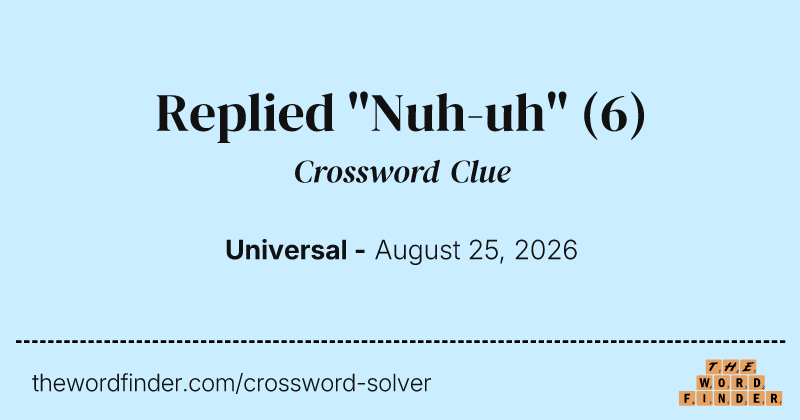 Replied "Nuh-uh" crossword clue image